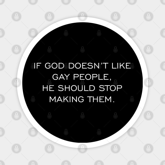 If God Doesn't Like Gay People He Should Stop Making Them Magnet by Muzehack